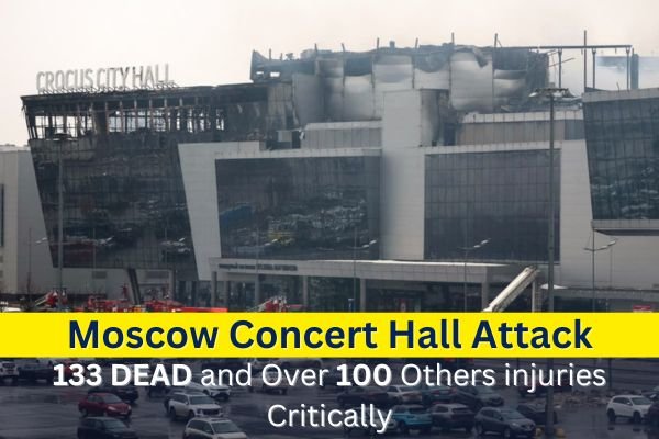 Moscow Concert Hall Attack: 133 People Lost Their Lives and Over 100 Others Sustained injuries, Some Critically