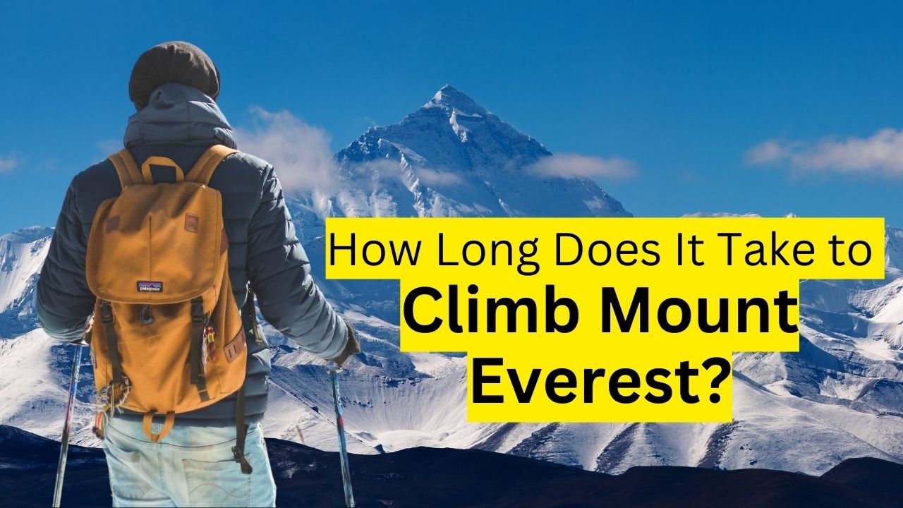 How Long Does It Take to Climb Mount Everest?: A Complete Guide in 2024