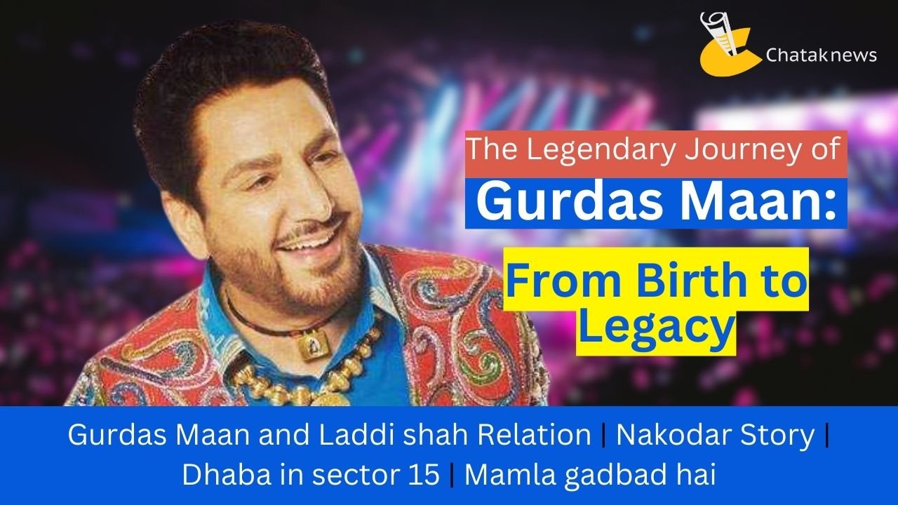 The Legendary Journey of Gurdas Maan: From Birth to Legacy and Dhaba in Sector 15