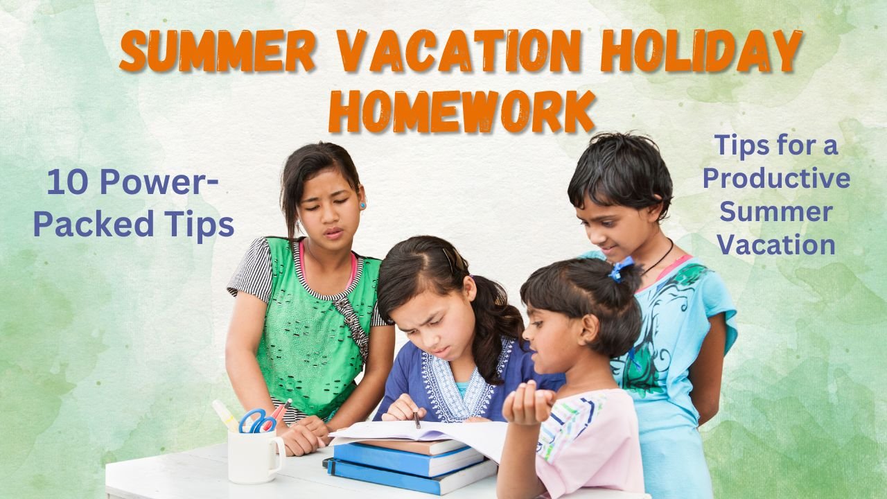 Summer Vacation Holiday Homework: 10 Power-Packed Tips for a Joy