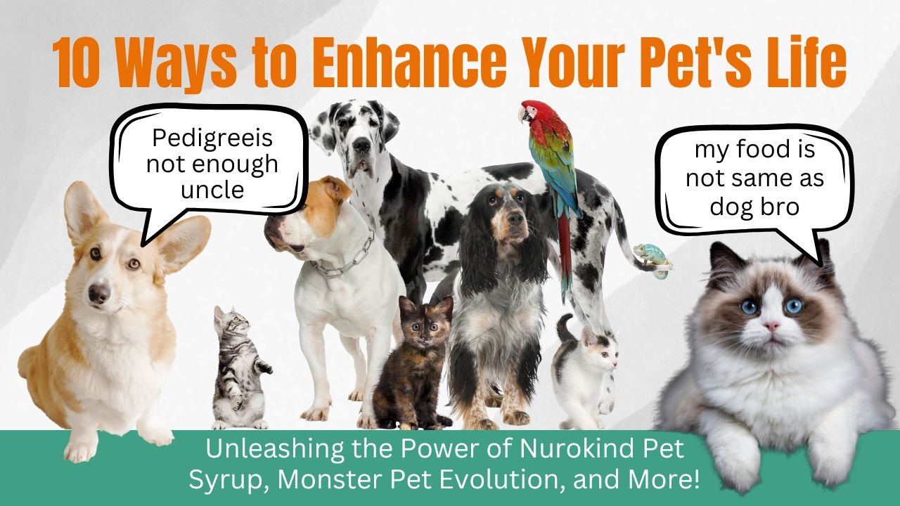 10 Ways to Enhance Your Pet’s Life: Unleashing the Power of Nurokind Pet Syrup, Monster Pet Evolution, and More!