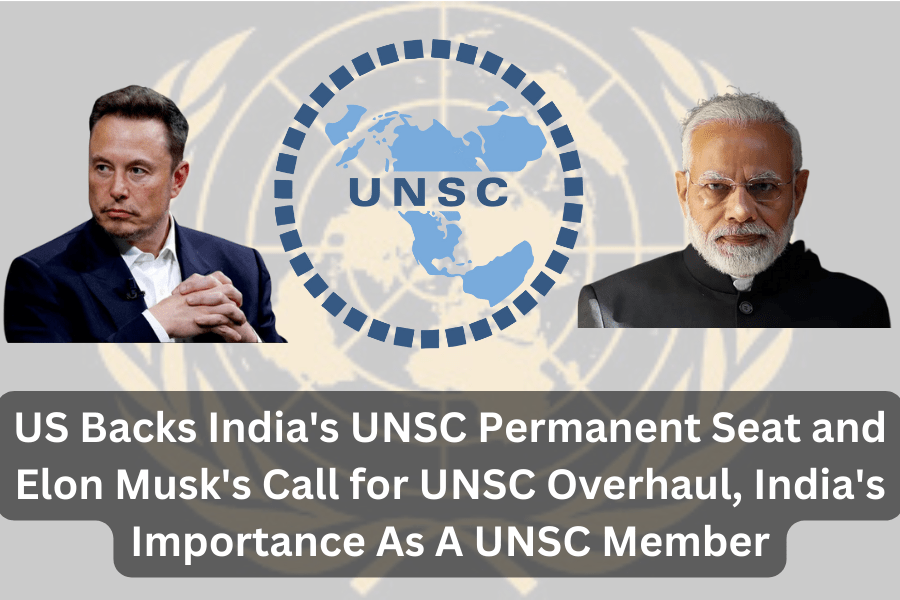 US Backs India’s UNSC Permanent Seat and Elon Musk’s Call for UNSC Overhaul, India’s Importance As A UNSC Member