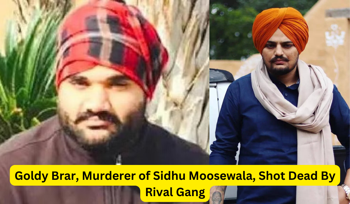 Goldy Brar, Murderer of Sidhu Moosewala, Shot Dead By Rival Gang: A Life of Crime and Controversy